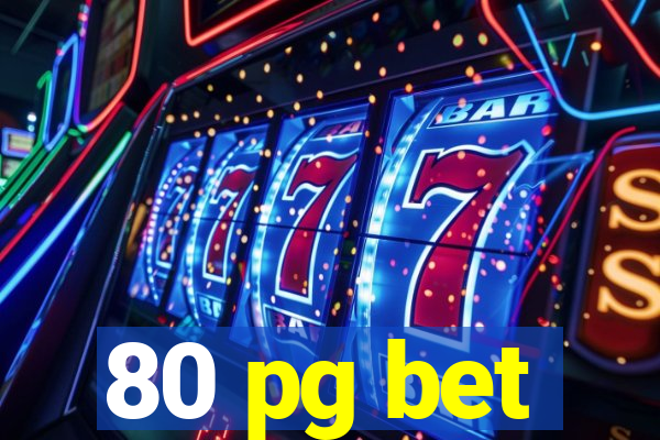 80 pg bet